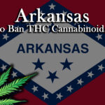 Arkansas Soon to Ban THC Cannabinoids